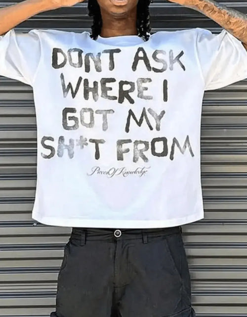 Load image into Gallery viewer, DONT ASK WHERE I GOT MY SH*T FROM - Y2K Style Streetwear 100% T Shirt Vintage Street-Style Graphic T Shirt, Round Neck Short Sleeves
