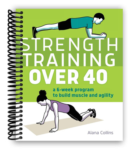 Strength Training Over 40 Years Old Training Guide : A 6-Week Program to Build Muscle and Agility (Spiral Bound Book)