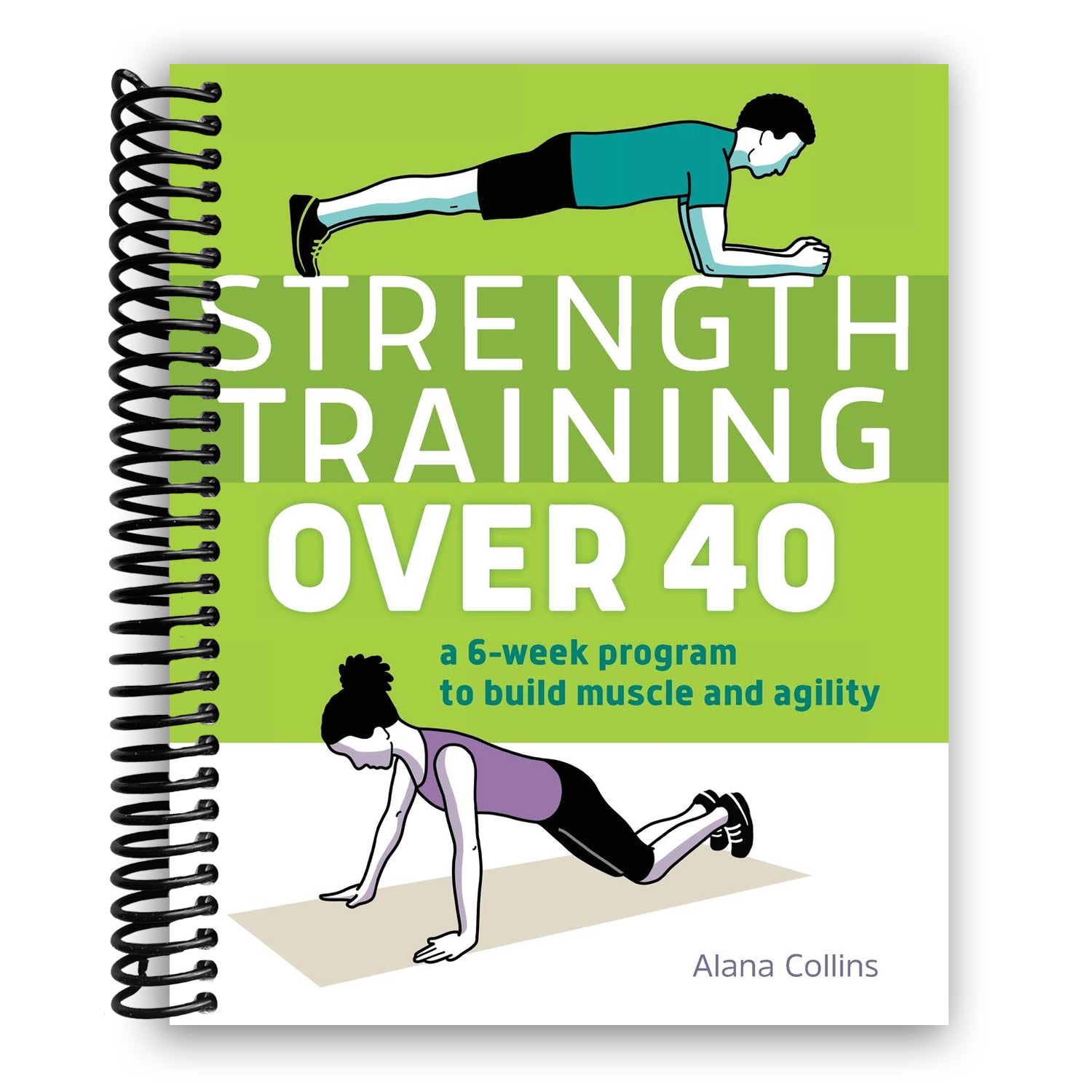 Strength Training Over 40 Years Old Training Guide : A 6-Week Program to Build Muscle and Agility (Spiral Bound Book)