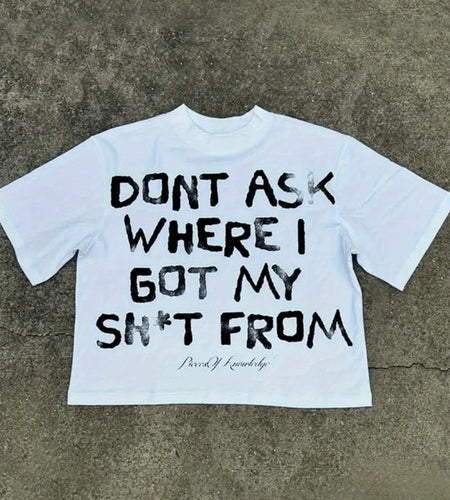 DONT ASK WHERE I GOT MY SH*T FROM - Y2K Style Streetwear 100% T Shirt Vintage Street-Style Graphic T Shirt, Round Neck Short Sleeves
