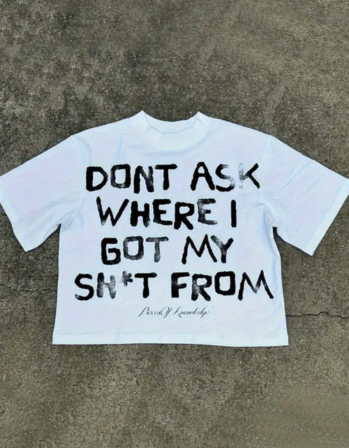 Load image into Gallery viewer, DONT ASK WHERE I GOT MY SH*T FROM - Y2K Style Streetwear 100% T Shirt Vintage Street-Style Graphic T Shirt, Round Neck Short Sleeves
