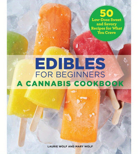 Edibles for Beginners: A Cookbook