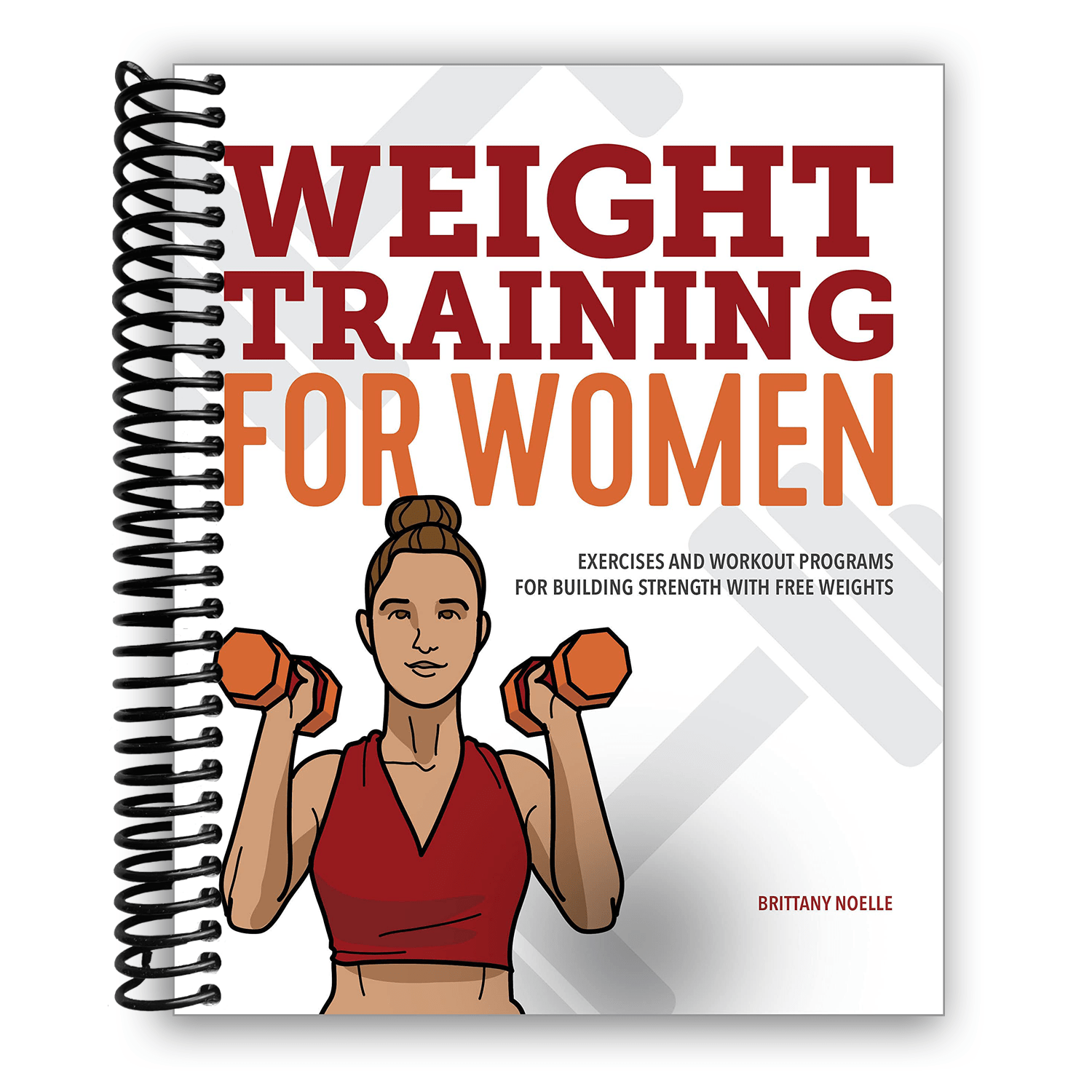 Weight Training for Women: Exercises and Workout Programs for Building Strength with Free Weights (Spiral Bound Book)