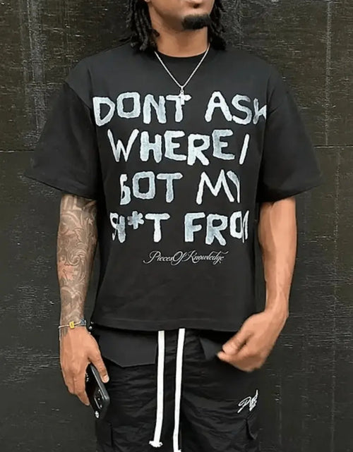 Load image into Gallery viewer, DONT ASK WHERE I GOT MY SH*T FROM - Y2K Style Streetwear 100% T Shirt Vintage Street-Style Graphic T Shirt, Round Neck Short Sleeves
